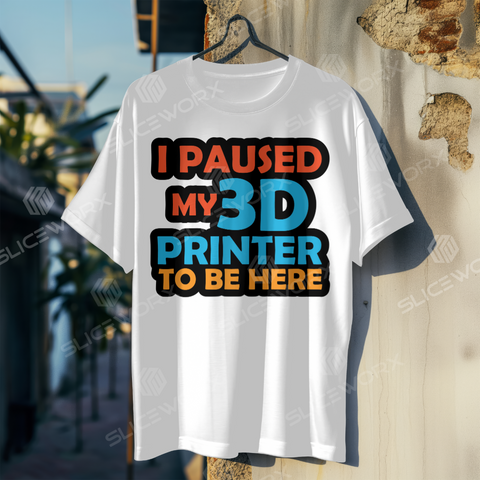 SLICEWORX 3D Printing Meme Shirts - I Paused My 3D Printer To be Here! -Unisex