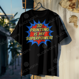 SLICEWORX 3D Printing Meme Shirts - 3D PRINTING IS MY SUPERPOWER -Unisex