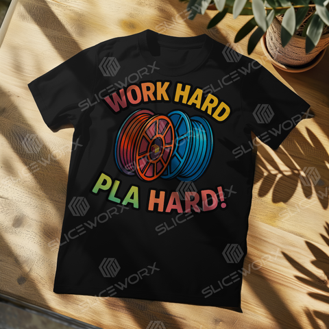 SLICEWORX 3D Printing Meme Shirts -WORK HARD PLA HARD  -Unisex