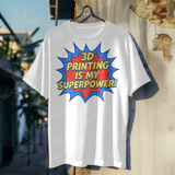 SLICEWORX 3D Printing Meme Shirts - 3D PRINTING IS MY SUPERPOWER -Unisex